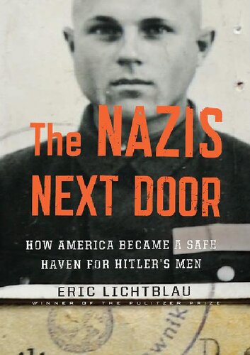 The Nazis Next Door How America Became A Safe Haven For Hitlers Men Eric Lichtblau