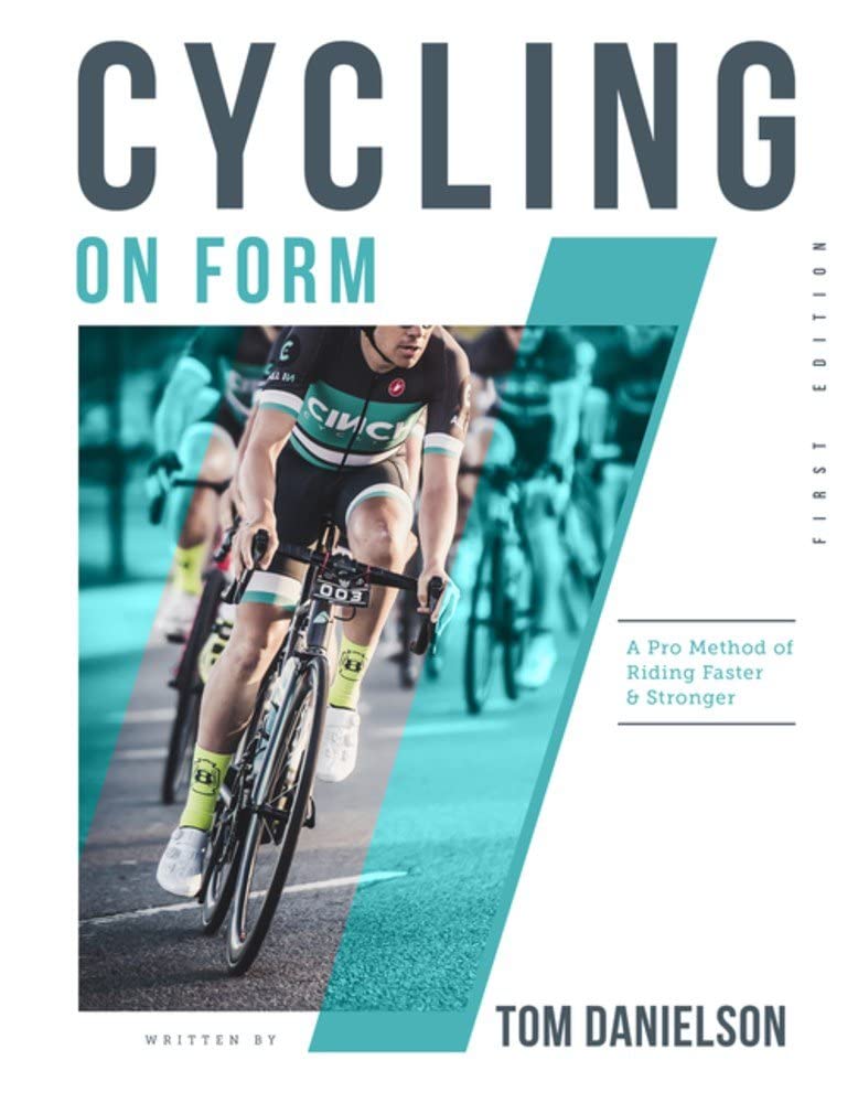 Cycling On Form A Pro Method Of Riding Faster And Stronger Illustrated Tom Danielson
