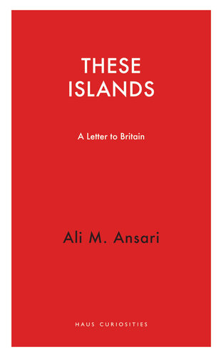 These Islands A Letter To Britain Ali M Ansari