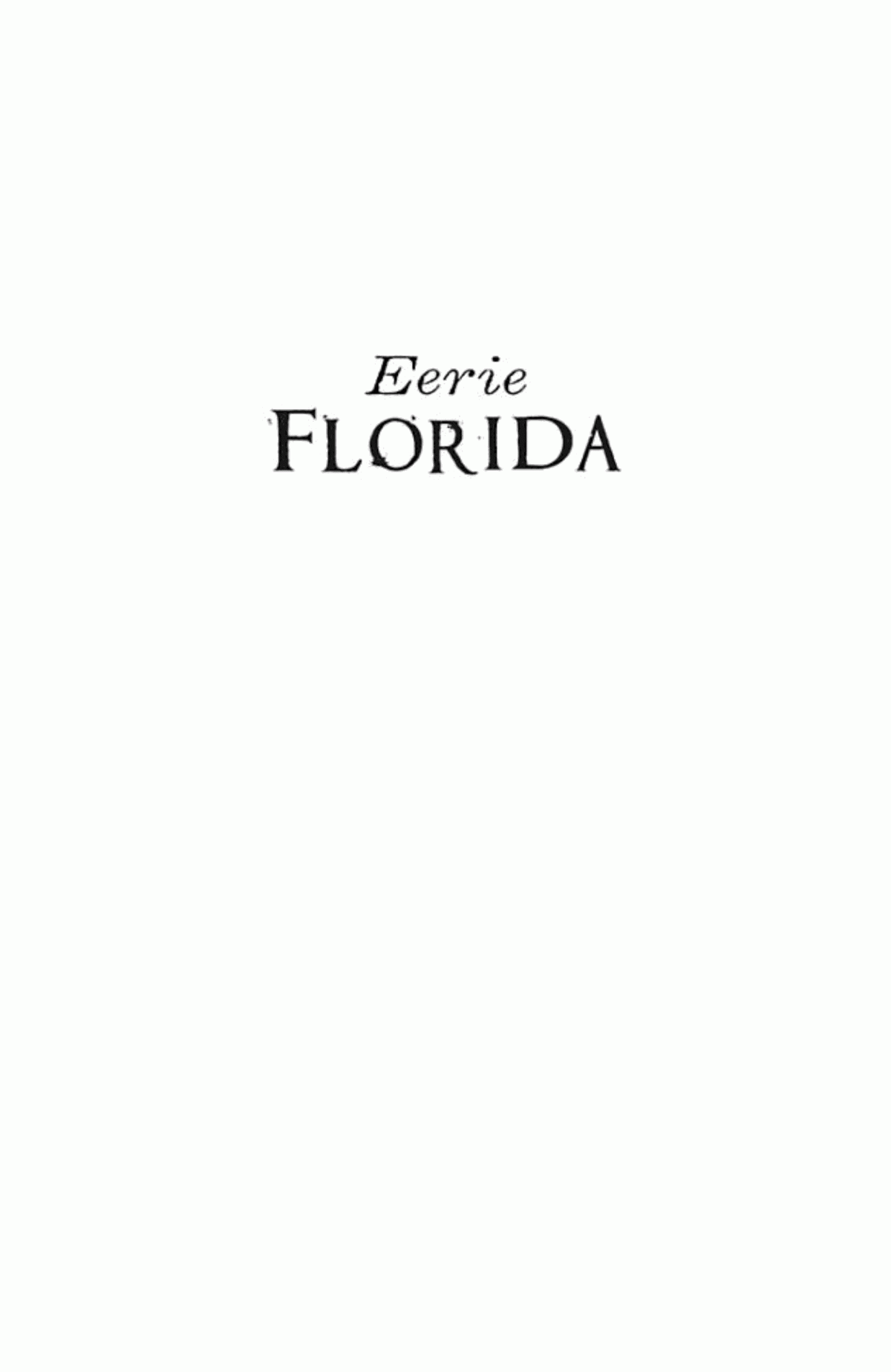 Eerie Florida Chilling Tales From The Panhandle To The Keys Mark Muncy