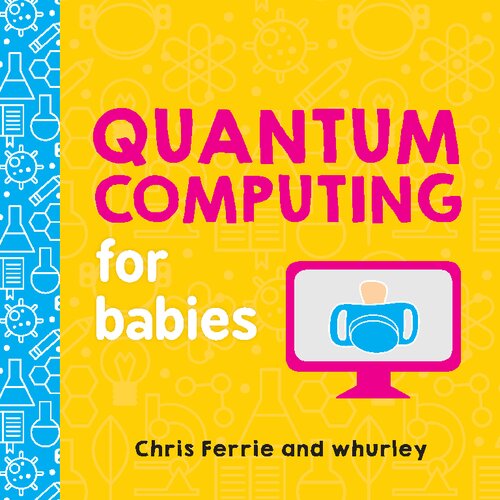 Quantum Computing For Babies Chris Ferrie Whurley