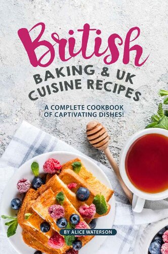 British Baking And Uk Cuisine Recipes A Complete Cookbook Of Captivating Dishes Alice Waterson