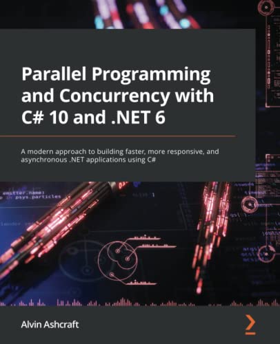 Parallel Programming And Concurrency With C 10 And Net 6 1st Edition Alvin Ashcraft