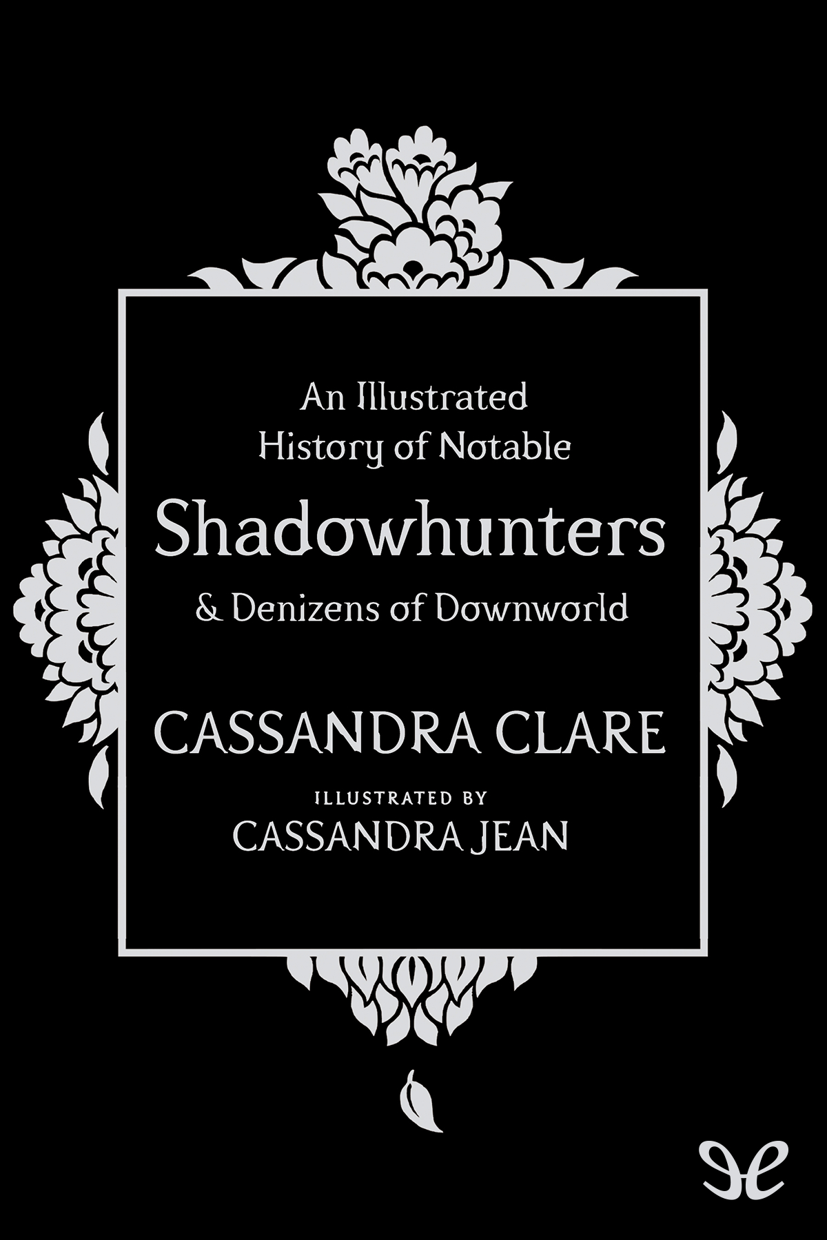 An Illustrated History Of Notable Shadowhunters And Denizens Of Downworld Cassandra Clare