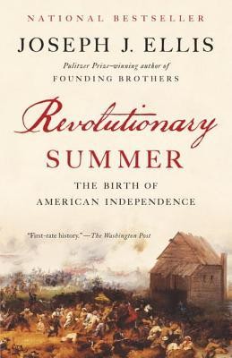 Revolutionary Summer The Birth Of American Independence Joseph J Ellis