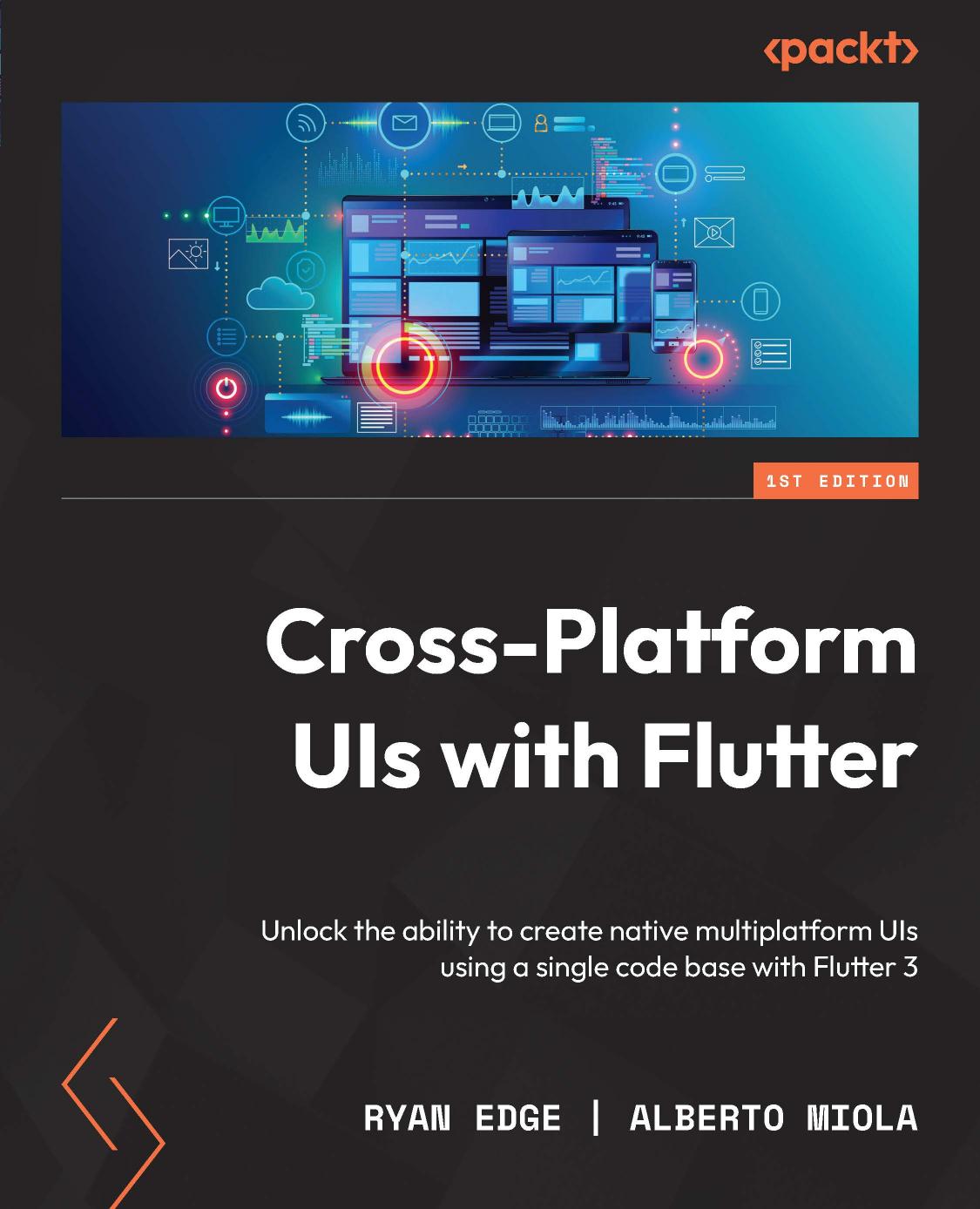 Crossplatform Uis With Flutter Unlock The Ability To Create Native Multiplatform Uis Using A Single Code Base With Flutter 3 1st Edition Ryan Edge