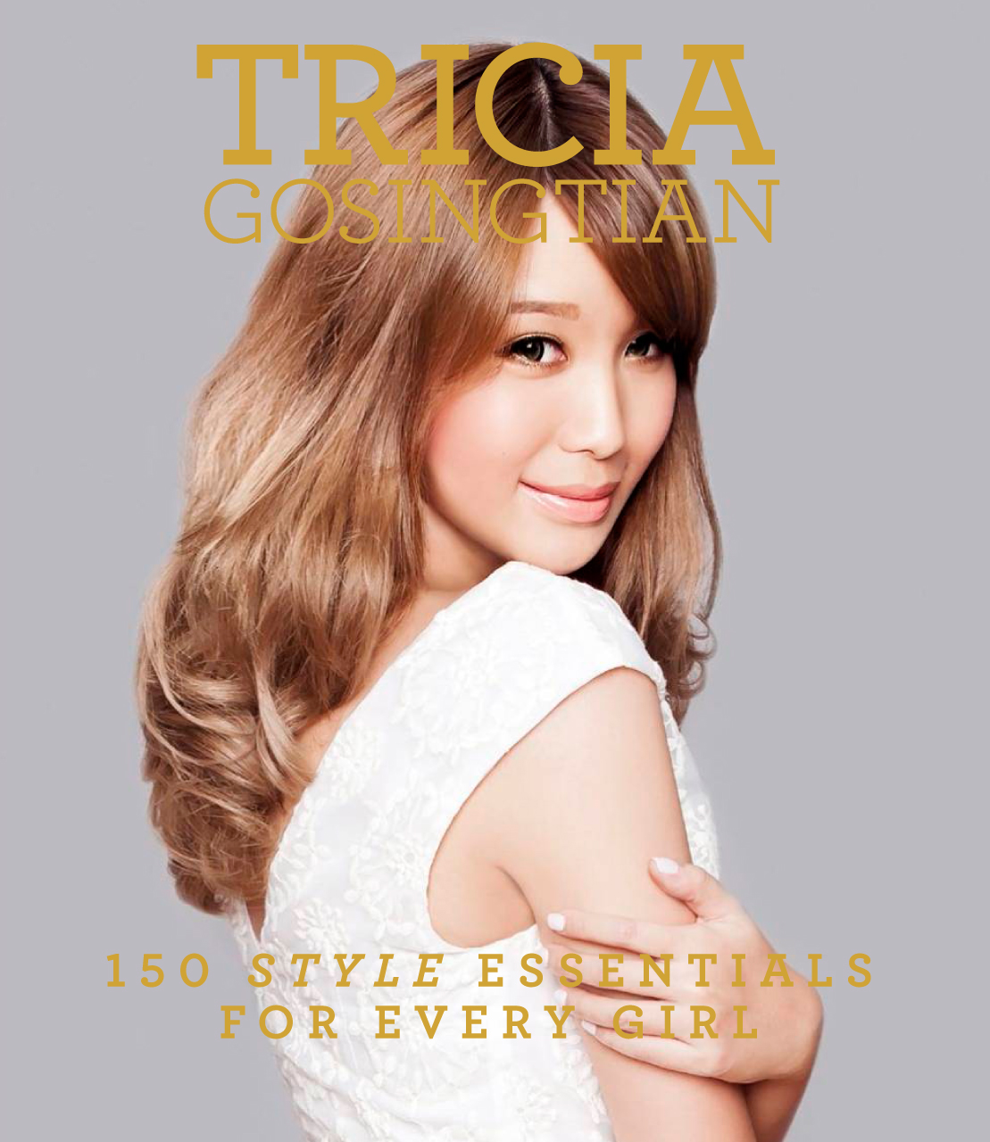 Tricia Gosingtian 150 Style Essentials For Every Girl Tricia Gosingtian