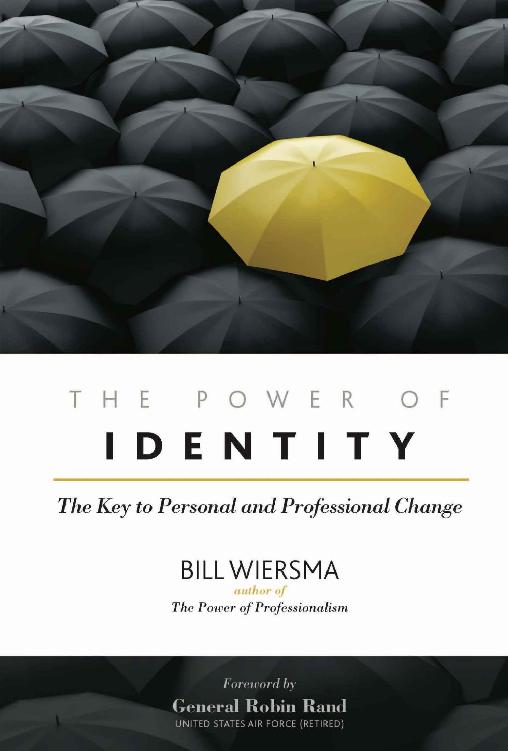 The Power Of Identity The Key To Personal And Professional Change Bill Wiersma