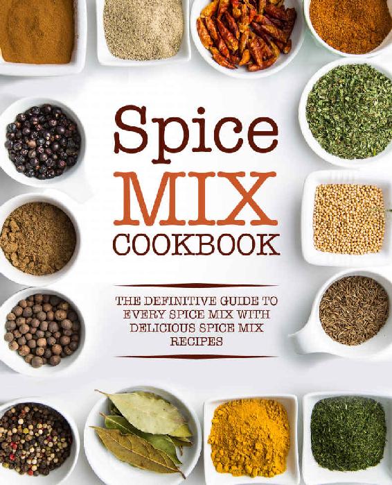Spice Mix Cookbook The Definitive Guide To Every Spice Mix With Delicious Spice Mix Recipes Booksumo Press