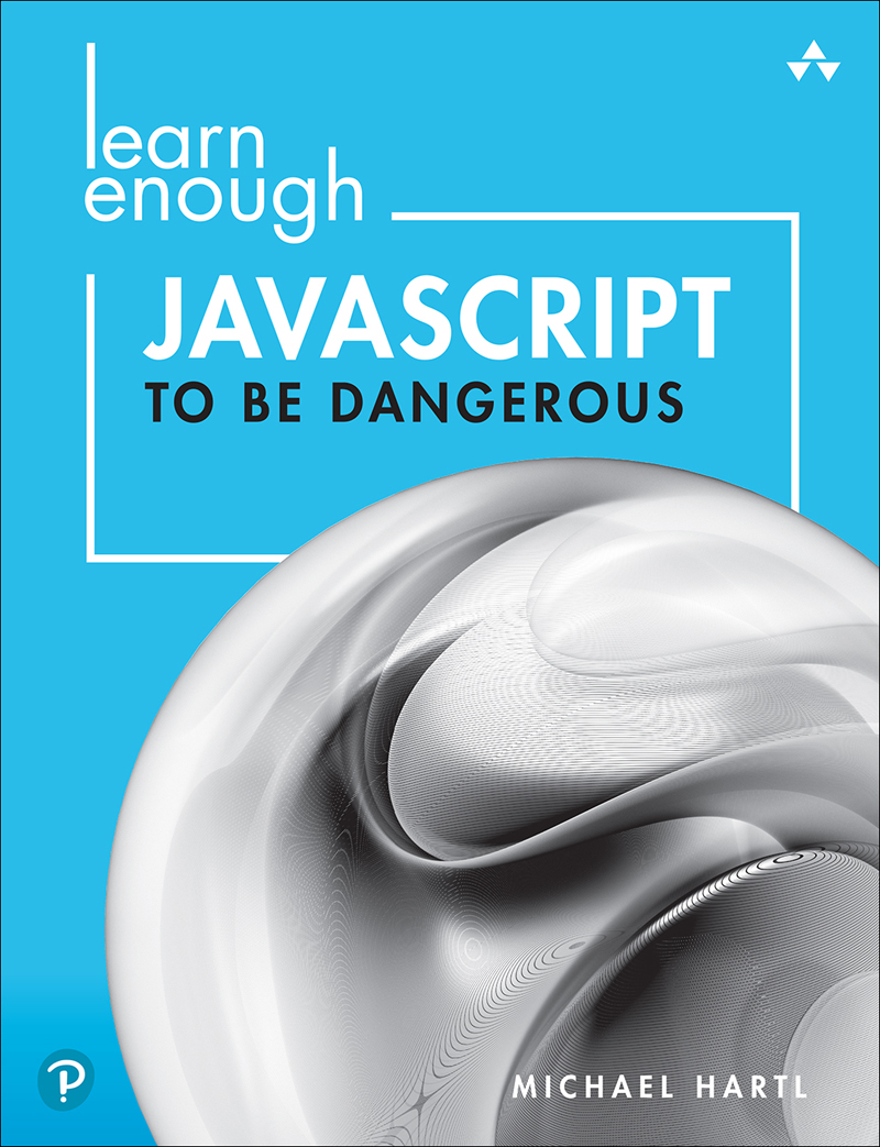 Learn Enough Javascript To Be Dangerous A Tutorial Introduction To Programming With Javascript Michael Hartl
