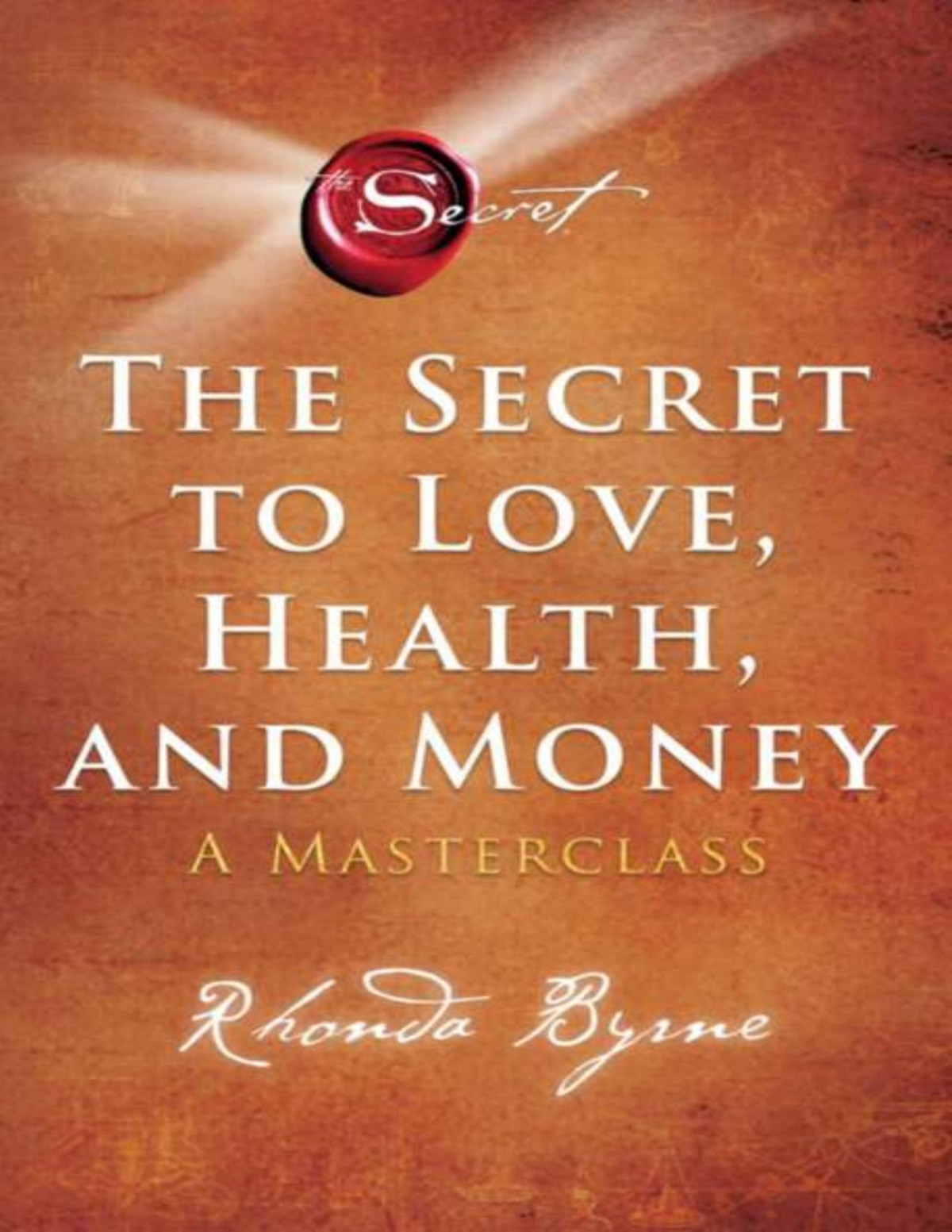 The Secret To Love Health And Money A Masterclass Rhonda Byrne
