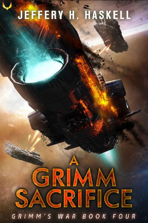 Grimms War Book 4 A Grimm Sacrifice A Military Scifi Series Jeffery H Haskell