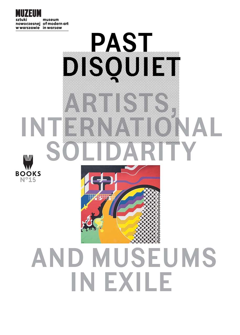 Past Disquiet Artists International Solidarity And Museums In Exile Kristine Khouri
