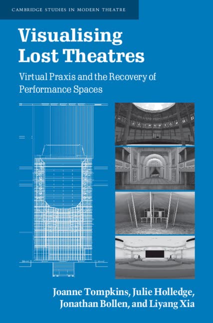 Visualising Lost Theatres Virtual Praxis And The Recovery Of Performance Spaces Joanne Tompkins