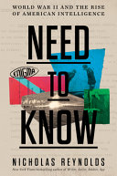 Need To Know World War Ii And The Rise Of American Intelligence Nicholas Reynolds