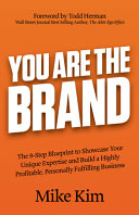 You Are The Brand The 8step Blueprint To Showcase Your Unique Expertise And Build A Highly Profitable Personally Fulfilling Business Mike Kim
