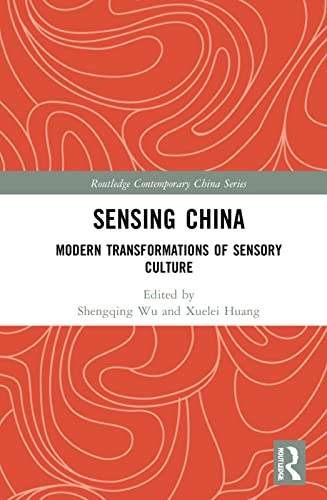 Sensing China Modern Transformations Of Sensory Culture Shengqing Wu
