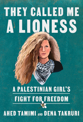They Called Me A Lioness A Palestinian Girls Fight For Freedom Ahed Tamimi