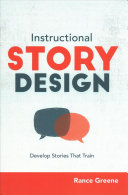 Instructional Story Design Develop Stories That Train Rance Greene