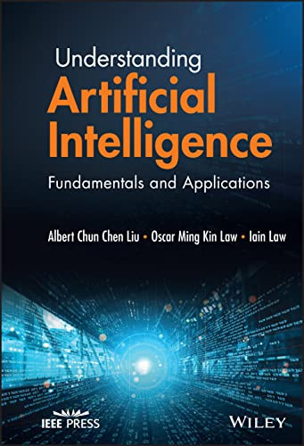 Understanding Artificial Intelligence Fundamentals And Applications Albert Chunchen Liu