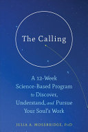 The Calling A 12week Sciencebased Program To Discover Energize And Engage Your Souls Work Julia Mossbridge