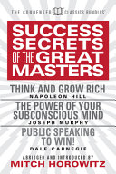 Success Secrets Of The Great Masters Condensed Classics Think And Grow Rich The Power Of Your Subconscious Mind Napoleon Hill