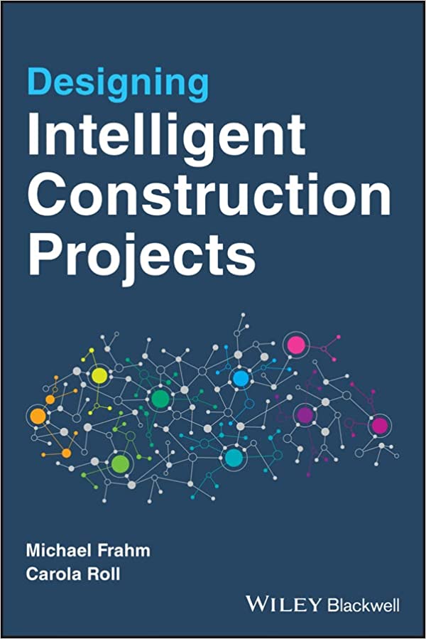 Designing Intelligent Construction Projects Michael Frahm Carola Roll