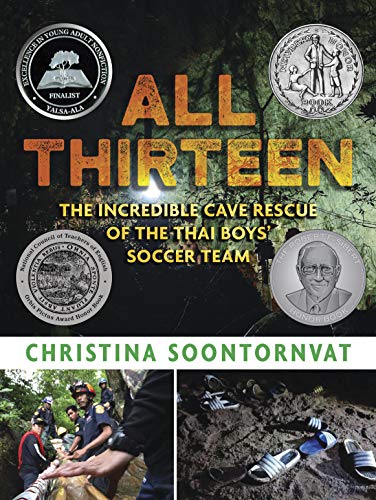All Thirteen The Incredible Cave Rescue Of The Thai Boys Soccer Team Christina Soontornvat