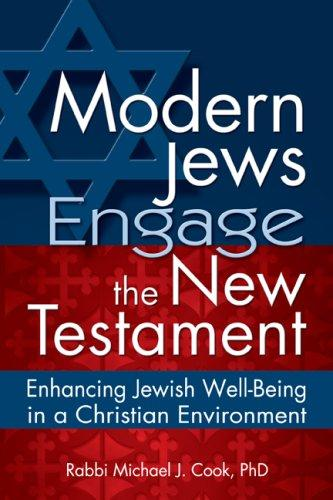Modern Jews Engage The New Testament Enhancing Jewish Wellbeing In A Christian Environment Michael J Cook Rabbi