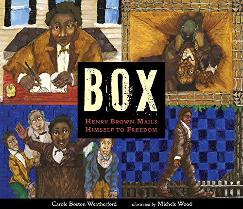 Box Henry Brown Mails Himself To Freedom Carole Boston Weatherford