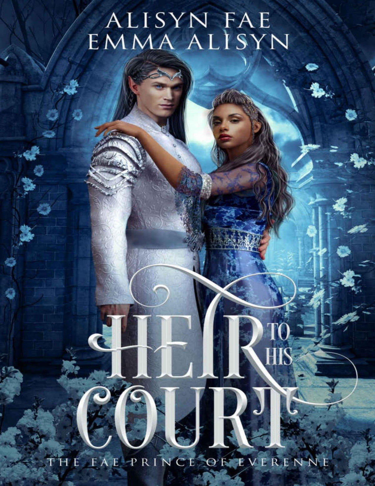 Heir To His Court An Enemies To Lovers Fae Fantasy Romance The Fae Prince Of Everenne Book 3 Alisyn Fae Emma Alisyn