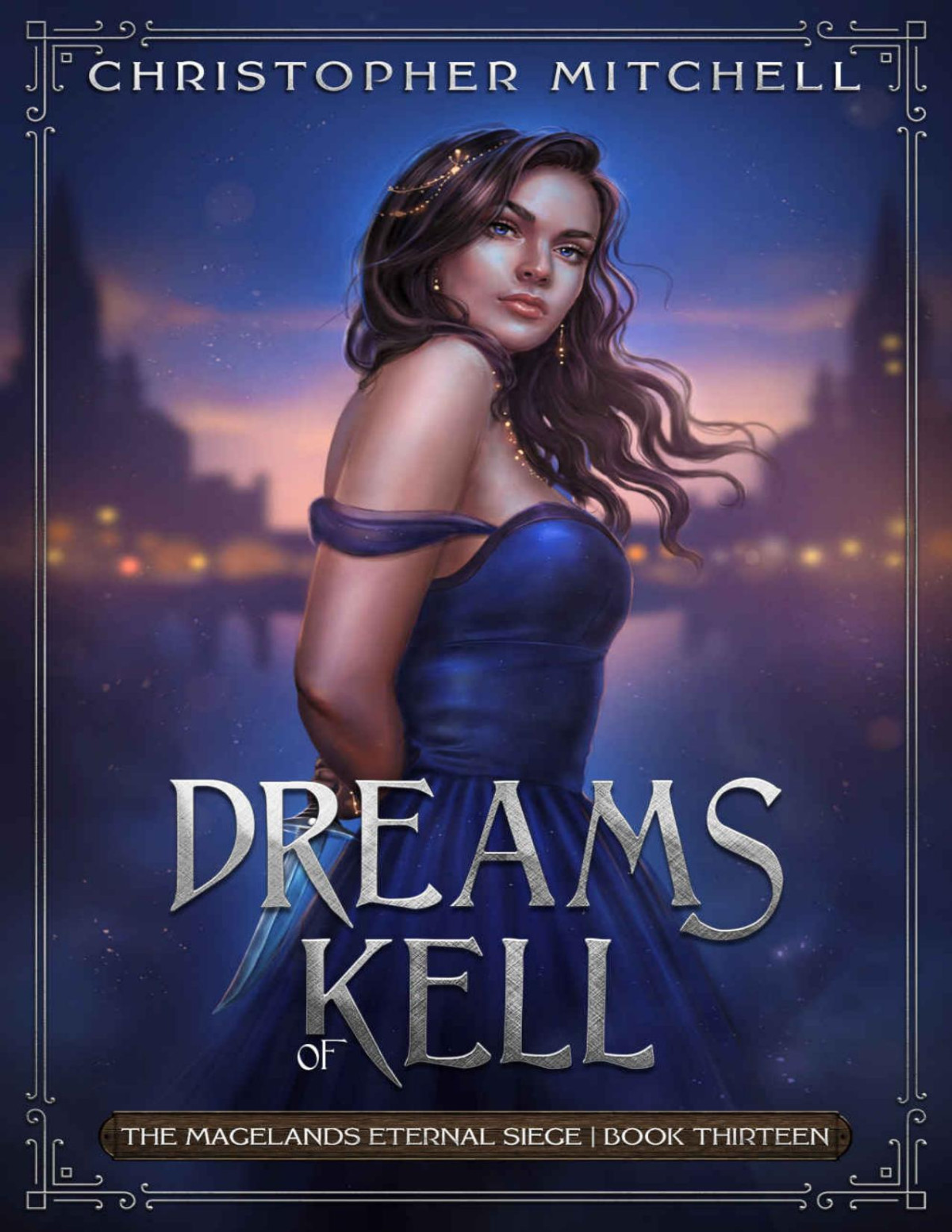 Dreams Of Kell An Epic Fantasy Adventure The Magelands Eternal Siege Book 13 Christopher Mitchell