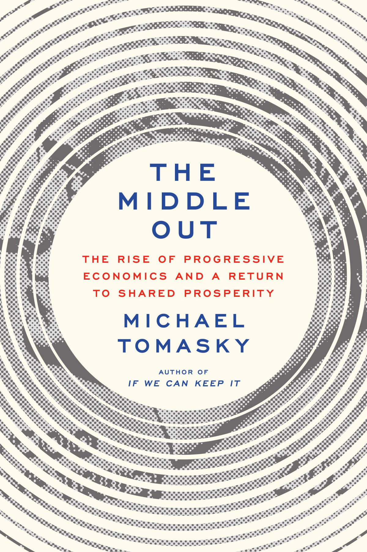 The Middle Out The Rise Of Progressive Economics And A Return To Shared Prosperity Michael Tomasky