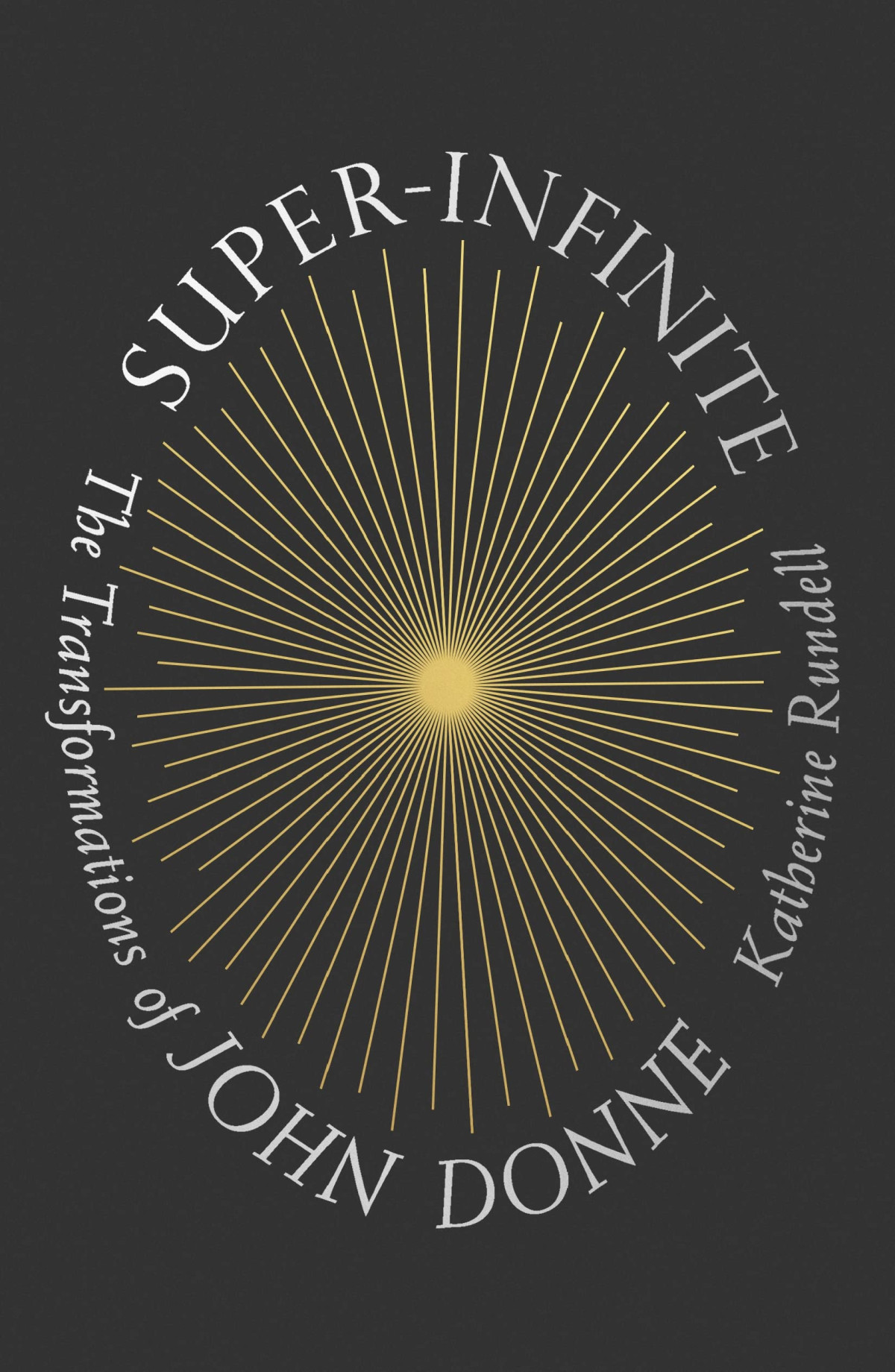 Superinfinite The Transformations Of John Donne Katherine Rundell