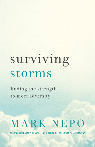 Surviving Storms Finding The Strength To Meet Adversity Mark Nepo