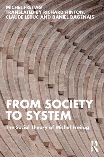 From Society To System The Social Theory Of Michel Freitag Michel Freitag