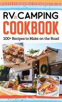 Rv Camping Cookbook 100 Recipes To Make On The Road Editors Of Fox Chapel Publishing