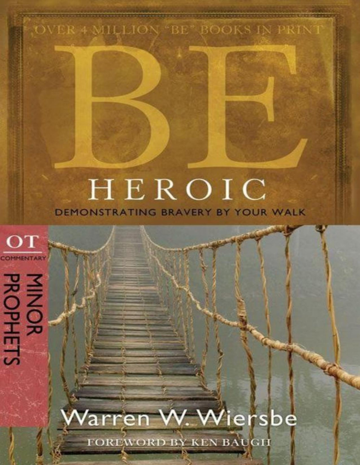 Be Heroic Minor Prophets Demonstrating Bravery By Your Walk Warren W Wiersbe