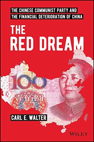 The Red Dream The Chinese Communist Party And The Financial Deterioration Of China 1st Edition Carl E Walter