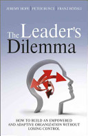 The Leaders Dilemma How To Build An Empowered And Adaptive Organization Without Losing Control 1st Edition Jeremy Hope