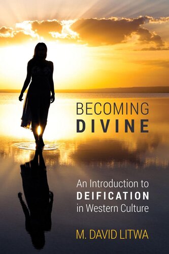 Becoming Divine An Introduction To Deific M David Litwa