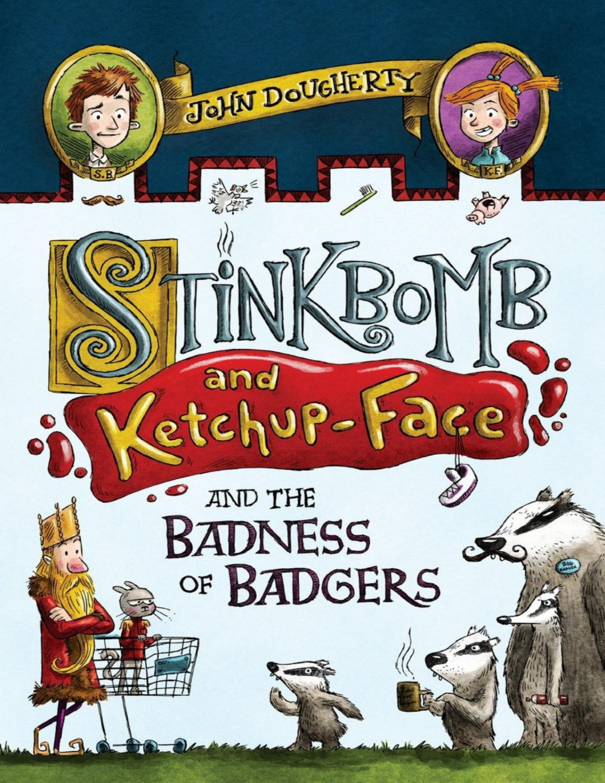 Stinkbomb And Ketchupface And The Badness Of Badgers John Dougherty