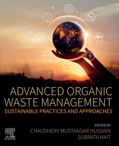 Advanced Organic Waste Management Sustainable Practices And Approaches Chaudhery Mustansar Hussain