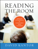 Reading The Room Group Dynamics For Coaches And Leaders David Kantor