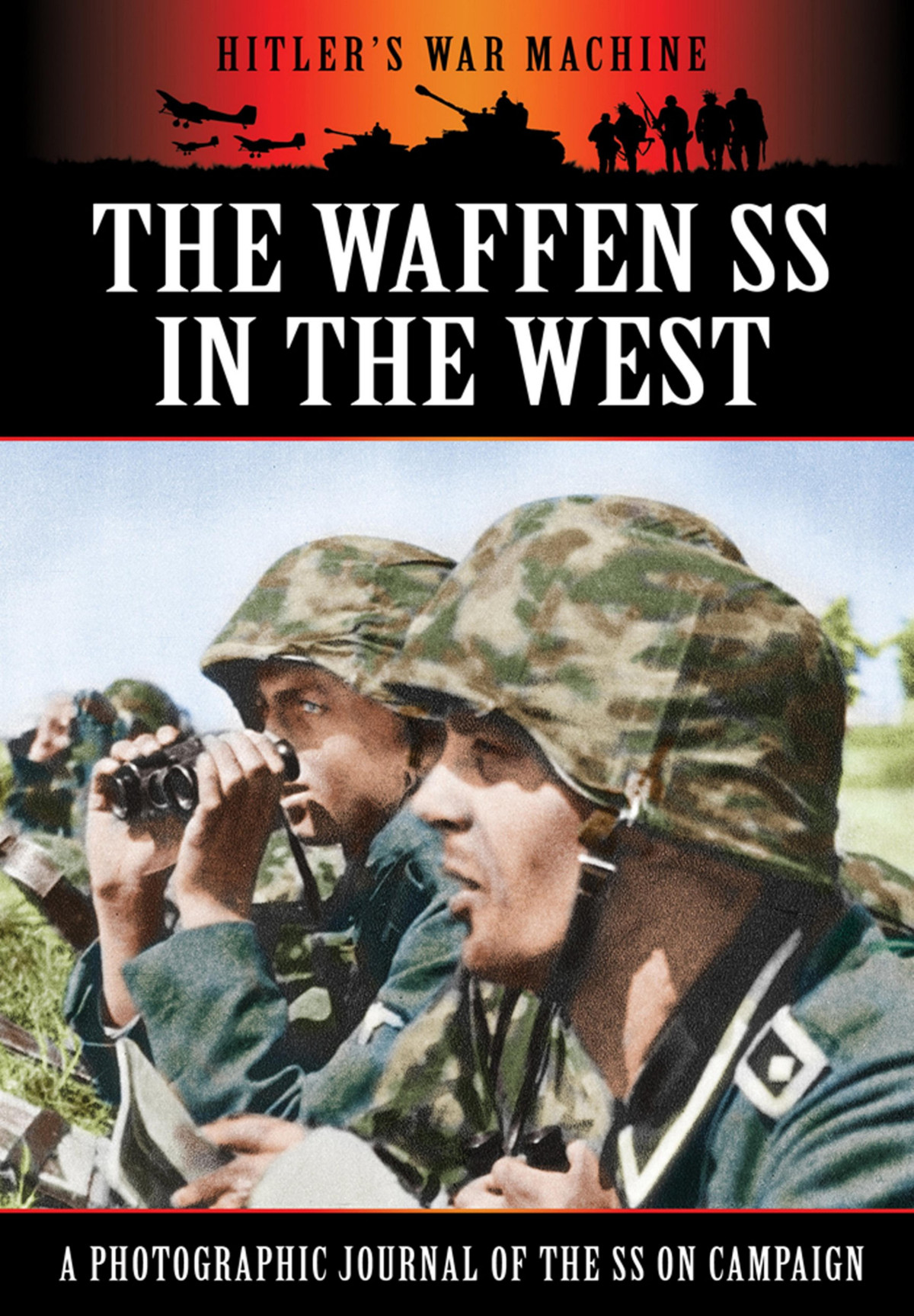 The Waffen Ss In The West World War Two From Primary Sources A Reprint Of The 1941 German Photographic Journal With English Captions Bob Carruthers