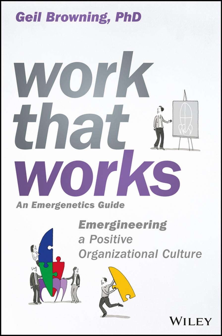 Work That Works Emergineering A Positive Organizational Culture 1st Edition Geil Browning