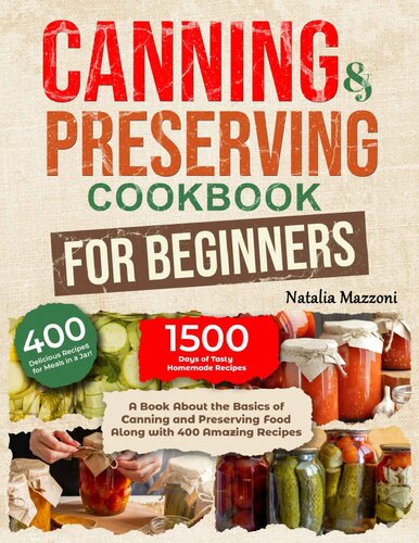 Canning And Preserving Cookbook For Beginners A Book About The Basics Of Canning And Preserving Food Along With 400 Amazing Recipes Natalia Mazzoni
