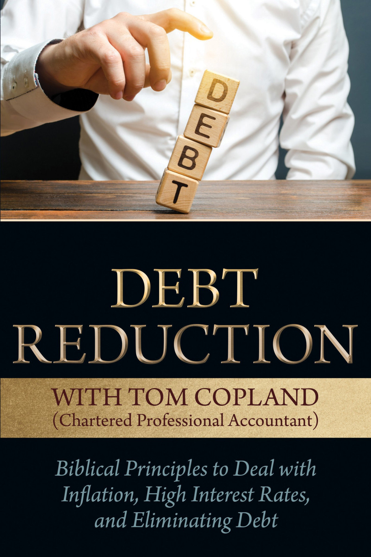 Debt Reduction Biblical Principles To Deal With Inflation High Interest Rates And Eliminating Debt Tom Copland