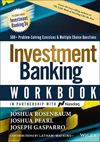 Investment Banking Workbook 500 Problem Solving Exercises Multiple Choice Questions 3rd Edition Joshua Rosenbaum Joshua Pearl Joseph Gasparro