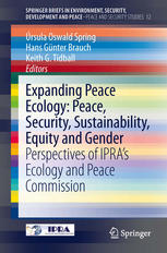 Expanding Peace Ecology Peace Security Sustainability Equity And Gender Perspectives Of Ipras Ecology And Peace Commission 1st Edition Rsula Oswald Spring